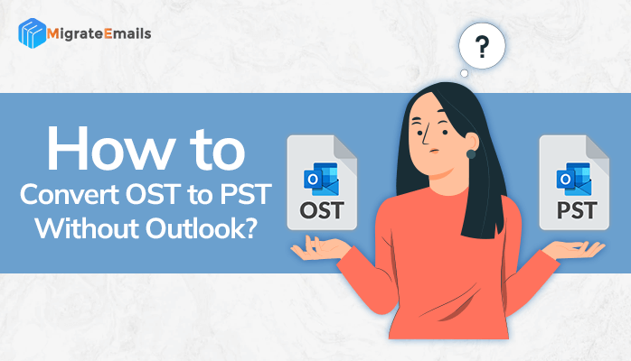 How to Convert OST to PST Without Outlook?