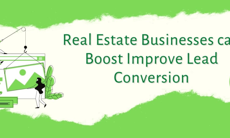 How real estate businesses can boost visibility and improve lead conversion